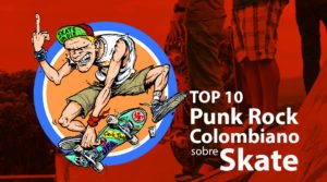 Top 10 Punk Rock Colombia sobre Skate