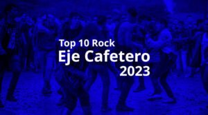 top 10 rock eje cafetero 2023